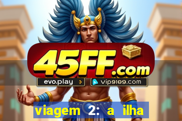 viagem 2: a ilha misteriosa filme completo dublado superflix